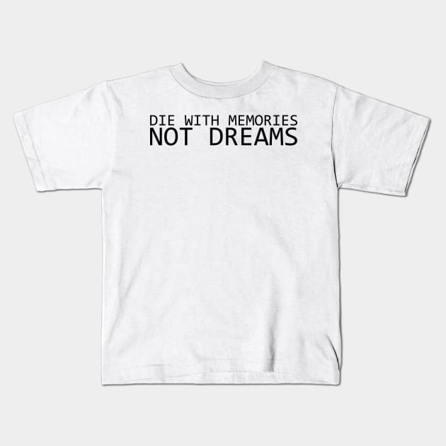 DIE WITH MEMORIES NOT DREAMS Kids T-Shirt by IKnowYouWantIt